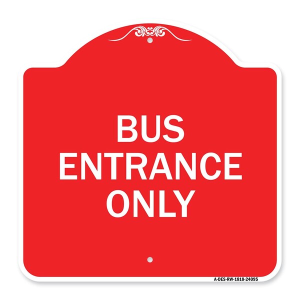 Designer Series Entrance Bus Entrance Only, Red & White Aluminum Sign, 18" x 18", RW-1818-24095